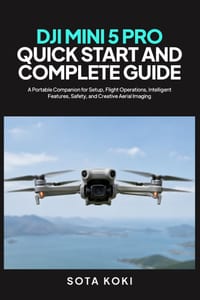 Dji Mini 5 Pro Quick Start and Complete Guide: A Portable Companion for Setup, Flight Operations, Intelligent Features, Safety, and Creative Aerial Im cover