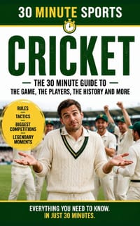 30 Minute Sports: Cricket: Everything You Need To Know. In Just 30 Minutes. cover
