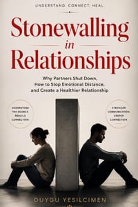 Stonewalling in Relationships: Why Partners Shut Down, How to Stop Emotional Distance, and Create a Healthier Relationship cover