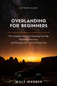 Overlanding for Beginners: The Complete Beginner's Guide to Choosing Your Rig, Mastering Recovery and Navigation, and Planning a First Trip You Don't cover