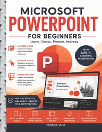 Microsoft PowerPoint for Beginners: Learn Slide Design, Animations, Transitions, Audio, Video, and Professional Presentation Skills Step by Step cover