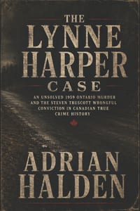The Lynne Harper Case: An Unsolved 1959 Ontario Murder and the Steven Truscott Wrongful Conviction in Canadian True Crime History cover