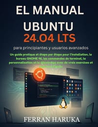 EL MANUAL UBUNTU 24.O4 LTS para principiantes y usuarios avanzados: Un guide pratique et étape par étape pour l'installation, le bureau GNOME 46, les cover