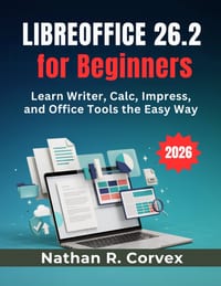 Libreoffice 26.2 for Beginners: Learn Writer, Calc, Impress, and Office Tools the Easy Way cover