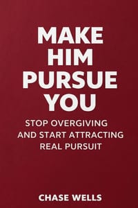 Make Him Pursue You: Stop Overgiving and Start Attracting Real Pursuit cover