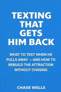 Texting That Gets Him Back: What to Text When He Pulls Away - and How to Rebuild Attraction Without Chasing cover