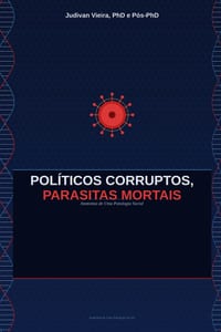 Políticos Corruptos, Parasitas Mortais: Anatomia de Uma Patologia Social cover