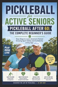 Pickleball After 60: The Complete Beginner's Guide: Easy Steps to Learn America's Fastest Growing Sport Safely and Confidently at Any Age cover