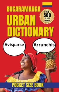 Bucaramanga Urban Dictionary: The Ultimate Guide to Bucaramanga Street Spanish, Local Expressions, and Everyday Slang cover
