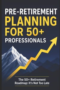 Pre-Retirement Planning For 50+ Professionals: The 50+ Retirement Roadmap: It's Not Too late cover