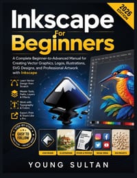 Inkscape For Beginners: A Complete Beginner-to-Advanced Manual for Creating Vector Graphics, Logos, Illustrations, SVG Designs, and Professional Artwo cover