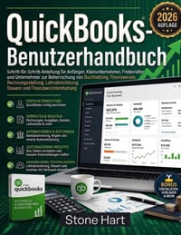 QuickBooks-Benutzerhandbuch: Schritt-für-Schritt-Anleitung für Anfänger, Kleinunternehmer, Freiberufler und Unternehmer zur Beherrschung von Buchhaltu cover