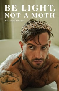 Be Light, Not a Moth: A Queer Memoir of Family Wounds, Heartbreak, and Becoming Your Own Light cover