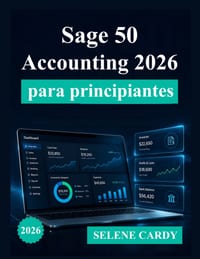 Sage 50 Accounting 2026 para principiantes: Una guía completa paso a paso para la contabilidad, la facturación y la gestión financiera cover