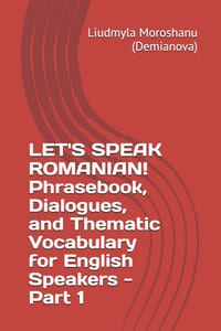 LET'S SPEAK ROMANIAN! Phrasebook, Dialogues, and Thematic Vocabulary for English Speakers - Part 1 cover