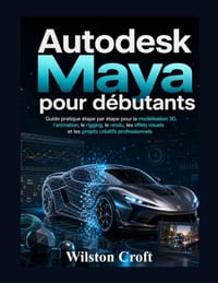 Autodesk Maya pour débutants: Guide pratique étape par étape pour la modélisation 3D, l'animation, le rigging, le rendu, les effets visuels et les pro cover