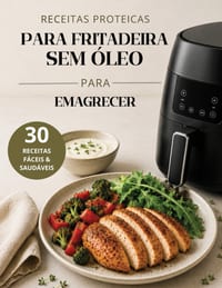 Receitas Proteicas para Fritadeira sem Óleo para Emagrecer: 30 Receitas Fáceis e Saudáveis para Perda de Peso cover