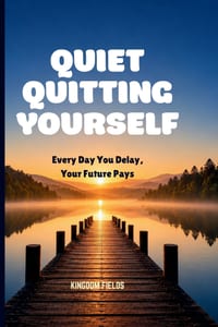Quiet Quitting Yourself: Every Day You Delay, Your Future Pays cover