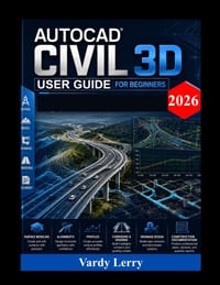 AutoDesk Civil 3D User Guide (2026): A Practical Step-by-Step Manual for Design and Infrastructure Modeling cover