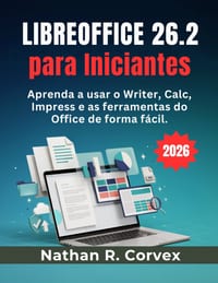 Libreoffice 26.2 para Iniciantes: Aprenda a usar o Writer, Calc, Impress e as ferramentas do Office de forma fácil. cover