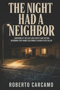 The Night Had a Neighbor: Survivors of the East Area Rapist and the DNA Reckoning That Named California's Golden State Killer cover