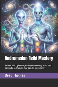 Andromedan Reiki Mastery: Awaken Your Light Body, Heal Cosmic Memory, Break Soul Contracts, and Reclaim Your Galactic Sovereignty cover