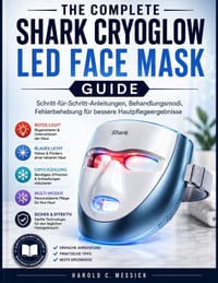 The Complete Shark CryoGlow LED Face Mask Guide: Schritt-für-Schritt-Anleitungen, Behandlungsmodi, Fehlersuche für bessere Hautpflegeergebnisse cover