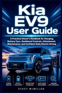 Kia EV9 User Guide: A Practical Owner's Handbook for Charging, Battery Care, Dashboard Controls, Infotainment, Maintenance, and Confident Daily Electr cover