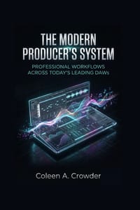 The Modern Producer's System: Professional Workflows Across Today's Leading DAWs cover