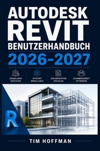 Autodesk Revit Benutzerhandbuch 2026-2027: Schritt-für-Schritt-Anleitung für Architekten, Ingenieure und BIM-Einsteiger - Planung, Modellierung und Pr cover