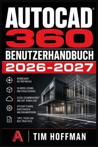 AutoCAD 360 Benutzerhandbuch 2026-2027: Ihr umfassender Wegweiser für präzises Entwerfen am PC - Einrichtung, Werkzeugkunde, Layer-Verwaltung und Ausg cover
