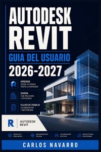 Autodesk Revit Guia del Usuario 2026-2027: Domine el Modelado BIM Paso a Paso: Herramientas, Flujos de Trabajo y Tecnicas Profesionales para Arquitect cover