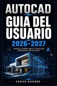 AutoCAD Guia del Usuario 2026-2027: Domina el Diseno 2D y 3D con Comandos Esenciales, Flujos de Trabajo Profesionales y Tecnicas Avanzadas Paso a Paso cover