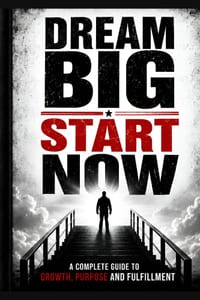 Dream Big, Start Now: Success Begins With Today's Decisions cover