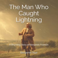 The Man Who Caught Lightning: A Rhyming Story of Benjamin Franklin cover