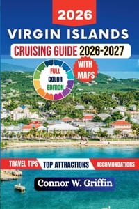 Virgin Islands Cruising Guide 2026-2027: Everything You Need to Know for the Perfect Carribean Voyage Including Itineraries, Hidden Gems, Local Cultur cover