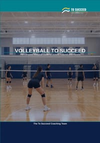 Volleyball to Succeed: The Complete Volleyball Guide for Juniors, Coaches and Parents cover