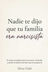 Nadie te dijo que tu familia era narcisista: El mapa completo para reconocer, entender y sanar el sistema familiar que te programó cover