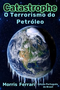 Catástrofe: O Terrorismo do Petróleo: Um Thriller Climático de Alto Risco sobre Conspiração Global, Intriga Política e a Corrida para Salvar a Terra s cover
