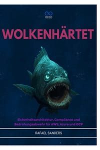 Wolkenhärtet: Sicherheitsarchitektur, Compliance und Bedrohungsabwehr für AWS, Azure und GCP cover