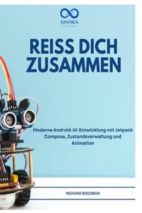 Reiss Dich Zusammen: Moderne Android-UI-Entwicklung mit Jetpack Compose, Zustandsverwaltung und Animation cover