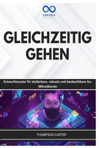 Gleichzeitig Gehen: Entwurfsmuster für skalierbare, robuste und beobachtbare Go-Mikrodienste cover