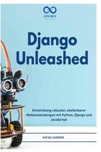 Django Unleashed: Entwicklung robuster, skalierbarer Webanwendungen mit Python, Django und JavaScript cover