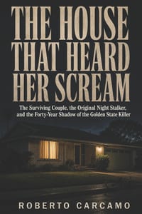 The House That Heard Her Scream: The Surviving Couple, the Original Night Stalker, and the Forty-Year Shadow of the Golden State Killer cover