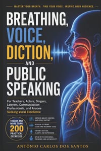 Breathing, voice, diction and public speaking: For teachers, actors, singers, lawyers, speech professionals, and anyone aspiring to good vocal product cover