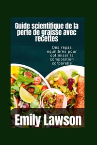 Guide scientifique de la perte de graisse avec recettes: Des repas équilibrés pour optimiser la composition corporelle cover