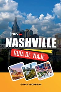 Guía de Viaje Nashville 2027: Leyendas de la Ciudad de la Música, Broadway Honky-Tonks, Cocina sureña, Conciertos en directo y encanto de Tennessee cover