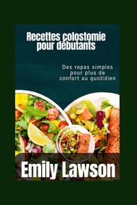 Recettes colostomie pour débutants: Des repas simples pour plus de confort au quotidien cover