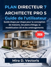Plan Directeur 7 Architecte Pro 5 Guide de L'utilisateur: Guide étape par étape pour la conception de maisons, les plans d'étage, la modélisation 3D e cover