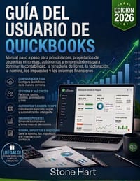 Guía del usuario de QuickBooks: Manual paso a paso para principiantes, propietarios de pequeñas empresas, autónomos y emprendedores para dominar la co cover